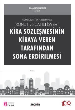 6098 Sayılı TBK KapsamındaKonut ve Çatılı İşyeri Kira Sözleşmesinin Kiraya Veren Tarafından Sona Erdirilmesi – Neşe Özkanoğlu – Seçkin Yayıncılık kitap kapağı