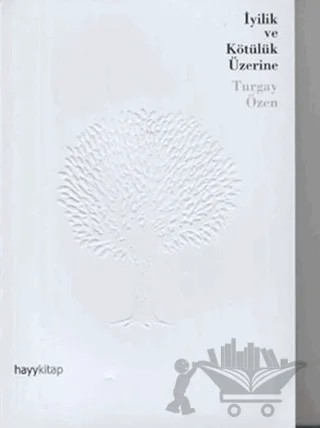 İyilik ve Kötülük Üzerine – Turgay Özen – Hayykitap kitap kapağı