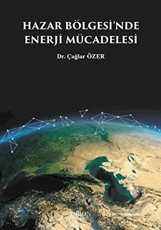 Hazar Bölgesi'nde Enerji Mücadelesi – Çağlar Özer – Orion Kitabevi kitap kapağı