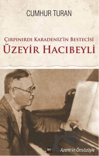 Çırpınırdı Karadeniz'in Bestecisi Üzeyir Hacıbeyli – Cumhur Turan – İleri Yayınları kitap kapağı