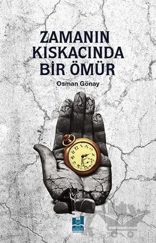 Zamanın Kıskacında Bir Ömür – Osman Gönay – Mgv Yayınları kitap kapağı