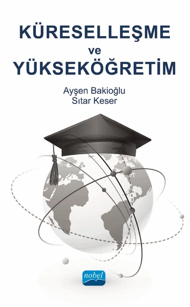 Küreselleşme ve Yükseköğretim – Ayşen Bakioğlu, Sıtar Keser – Nobel Akademik Yayıncılık kitap kapağı