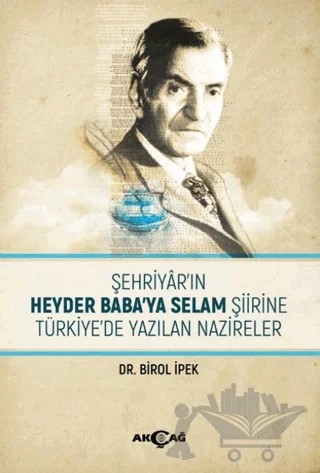 Şehriyar'ın Heyder Baba'ya Selam Şiirine Türkiye'de Yazılan Nazireler – Birol İpek – Akçağ Yayınları kitap kapağı
