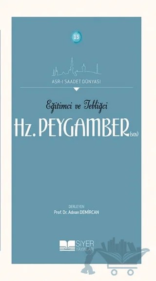 Eğitimci ve Tebliğci Hz. Peygamber (SAS) – Kolektif – Siyer Yayınları kitap kapağı