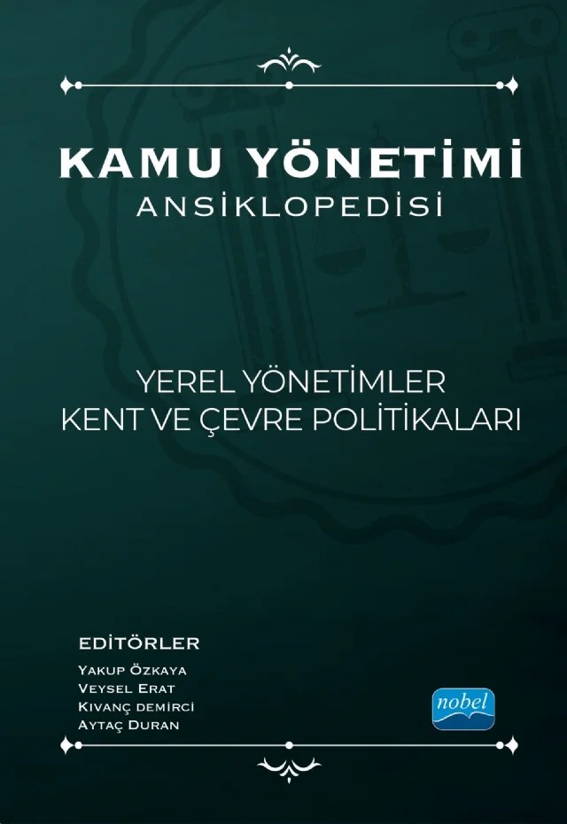 Kamu Yönetimi Ansiklopedisi - YEREL YÖNETİMLER, KENT VE ÇEVRE POLİTİKALARI – A. Taner Demiroğlu, Abdulgazi Yıkıcı, Abidin Kemeç, Adnan Karataş, Adnan Söylemez, Ahsen Saçlı, Alper Bilgili, Asuman Altay, Ayşenur Öktem Özgür, Aytaç Duran, Azer Ebru Mutlu, Azize Serap Tunçer, Bahriye Eseler, Berfin Göksoy Sevinçli, Burcu Koyuncu, Cengiz Gürbüz, Ceyhun Güler, Cihan Erdönmez, Cüne – Nobel Akademik Yayıncılık kitap kapağı