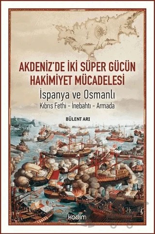 Akdeniz'de İki Süper Gücün Hakimiyet Mücadelesi – Bülent Arı – Kadim Yayınları kitap kapağı