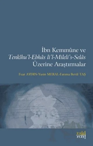 İbn Kemmune ve Tenkihu’l-Ebhas li’l-Mileli’s-Selas Üzerine Araştırmalar – Fatıma Betül Taş, Fuat Aydın, Yasin Meral – Eski Yeni Yayınları kitap kapağı