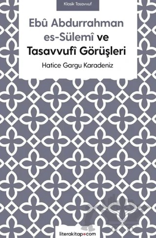 Ebu Abdurrahman es-Sülemi ve Tasavvufi Görüşleri – Hatice Gargu Karadeniz – Litera Yayıncılık kitap kapağı