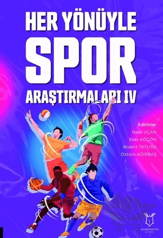 Her Yönüyle Spor Araştırmaları IV – Kolektif – Akademisyen Kitabevi kitap kapağı