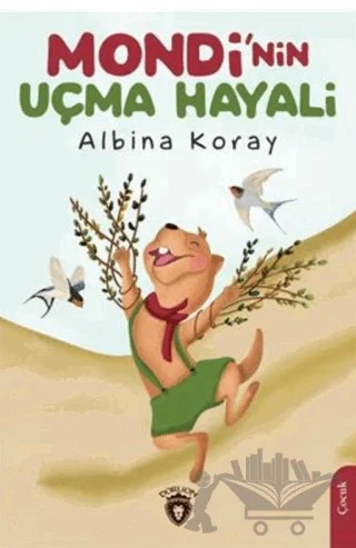 Mondi'nin Uçma Hayali – Albina Koray – Dorlion Yayınları kitap kapağı