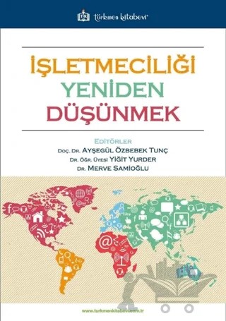 İşletmeciliği Yeniden Düşünmek – Ayşegül Özbebek Tunç, Merve Samioğlu, Yiğit Yurder – Türkmen Kitabevi kitap kapağı