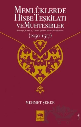 Memluklerde Hisbe Teşkilatı ve Muhtesibler – Mehmet Şeker – Ötüken Neşriyat kitap kapağı