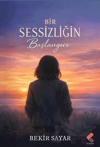 Bir Sessizliğin Başlangıcı – Bekir Sayar – Klaros Yayınları kitap kapağı