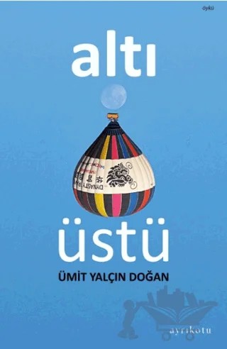 Altı Üstü – Ümit Yalçın Doğan – Ayrıkotu Yayınları kitap kapağı