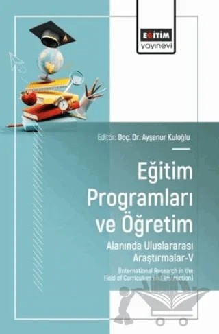 Eğitim Programları ve Öğretim Alanında Uluslararası Araştırmalar - V – Ayşenur Kuloğlu – Eğitim Yayınevi kitap kapağı