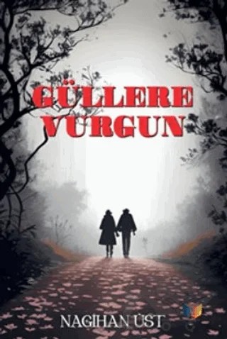 Güllere Vurgun – Nagihan Üst – Ateş Yayınları kitap kapağı