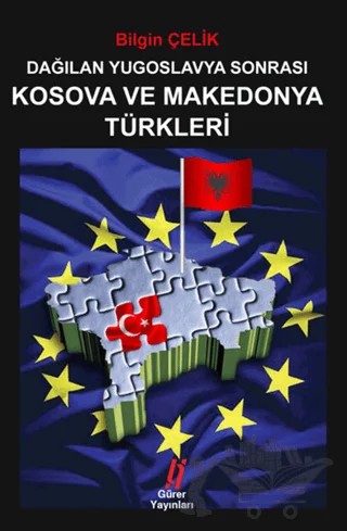 Dağılan Yugoslavya Sonrası Kosova ve Makedonya Türkleri – Bilgin Çelik – Gürer Yayınları kitap kapağı
