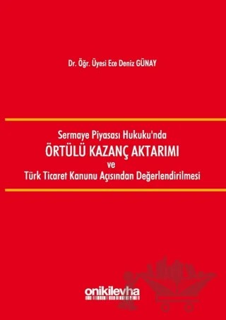 Sermaye Piyasası Hukuku'nda Örtülü Kazanç Aktarımı ve Türk Ticaret Kanunu Açısından Değerlendirilmesi – Ece Deniz Günay – On İki Levha Yayınları kitap kapağı