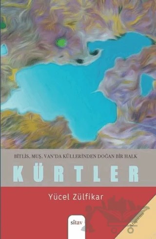 Bitlis, Muş, Van'da Küllerinden Doğan Bir Halk - Kürtler – Yücel Zülfikar – Sitav Yayınevi kitap kapağı