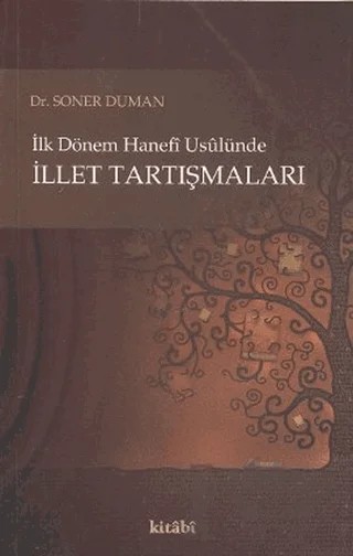 İlk Dönem Hanefi Usulünde İllet Tartışmaları – Soner Duman – Kitabi Yayınevi kitap kapağı