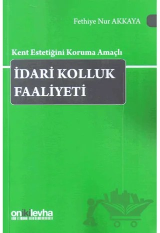 Kent Estetiğini Koruma Amaçlı İdari Kolluk Faaliyeti – Fethiye Nur Akkaya – On İki Levha Yayınları kitap kapağı