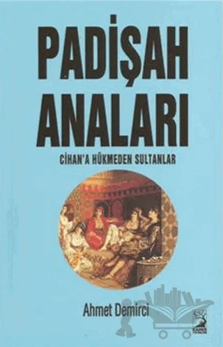 Padişah Anaları – Ahmet Demirci – Kamer Yayınları kitap kapağı
