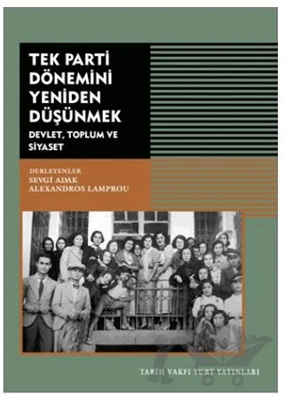 Tek Parti Dönemini Yeniden Düşünmek – Kolektif – Tarih Vakfı Yurt Yayınları kitap kapağı