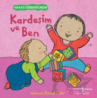 Kardeşim ve Ben - Hayatı Öğreniyorum – Kolektif – İş Bankası Kültür Yayınları kitap kapağı