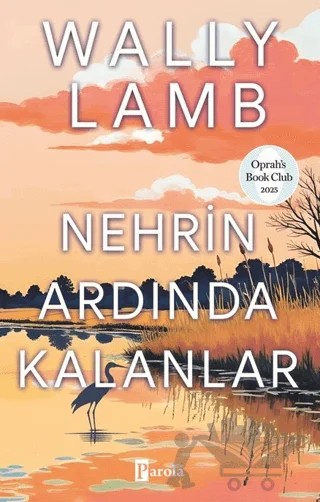 Nehrin Ardında Kalanlar – Wally Lamb – Parola Yayınları kitap kapağı