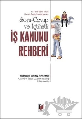 Soru-Cevap ve İçtihatlı İş Kanunu Rehberi – Cumhur Sinan Özdemir – Adalet Yayınevi kitap kapağı