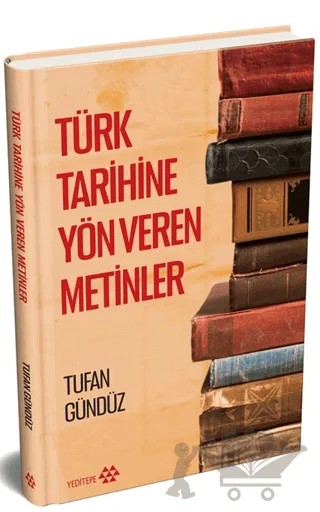 Türk Tarihine Yön Veren Metinler – Tufan Gündüz – Yeditepe Yayınevi kitap kapağı