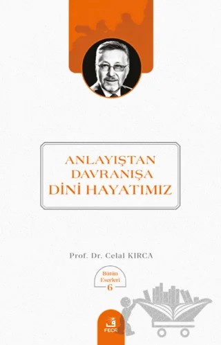 Anlayıştan Davranışa Dini Hayatımız – Celal Kırca – Fecr Yayınları kitap kapağı