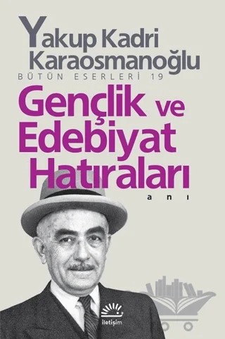 Gençlik ve Edebiyat Hatıraları – Yakup Kadri Karaosmanoğlu – İletişim Yayınevi kitap kapağı