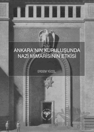 Ankara’nın Kuruluşunda Nazi Mimarisinin Etkisi – Erdem Yücel – Arkeoloji ve Sanat Yayınları kitap kapağı