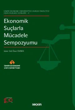 İzmir Ekonomi Üniversitesi Hukuk Fakültesi Ceza Hukuku Günleri – IIEkonomik Suçlarla Mücadele Sempozyumu – Veli Özer Özbek – Seçkin Yayıncılık kitap kapağı