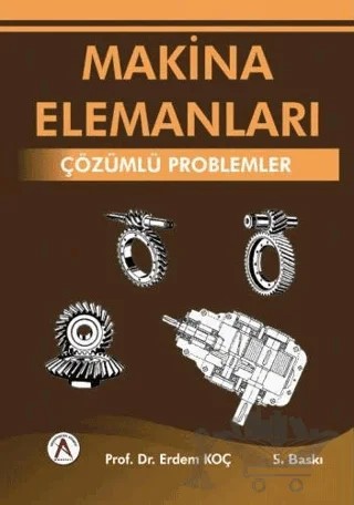 Makina Elemanları : Çözümlü Problemler – Erdem Koç – Akademisyen Kitabevi kitap kapağı
