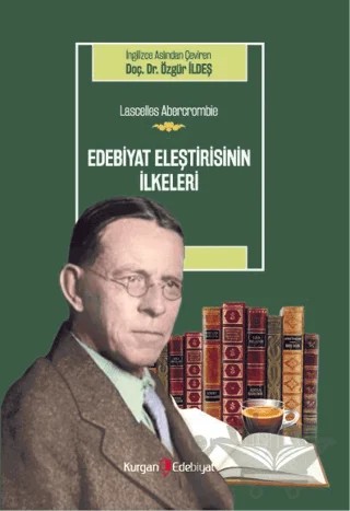 Edebiyat Eleştirisinin İlkeleri - Lascelles Abercrombie – Özgür İldeş – Kurgan Edebiyat kitap kapağı