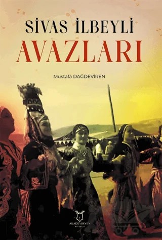 Sivas İlbeyli Avazları – Mustafa Dağdeviren – Akademisyen Kitabevi kitap kapağı