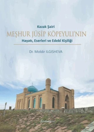 Kazak Şairi Meşhur Jüsip Köpeyulı’nın Hayatı, Eserleri ve Edebî Kişiliği – Moldir Ilgisheva – Fenomen Yayıncılık kitap kapağı