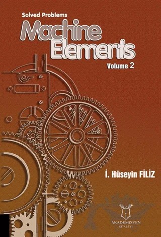 Solved Problems Machine Elements Volume 2 – İ. Hüseyin Filiz – Akademisyen Kitabevi kitap kapağı