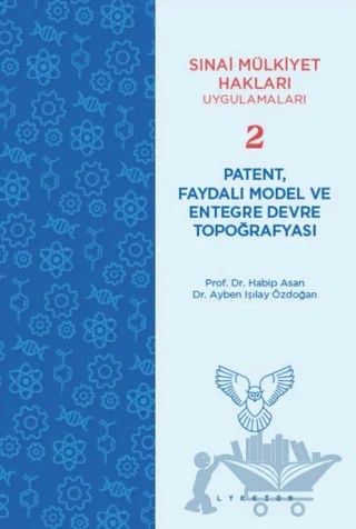 Patent, Faydalı Model ve Entegre Devre Topoğrafyası – Habip Asan, Ayben Işılay Özdoğan – Lykeion Yayınları kitap kapağı