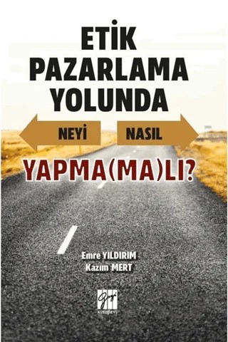 Etik Pazarlama Yolunda Neyi Nasıl Yapmamalı? – Emre Yıldırım, Kazım Mert – Gazi Kitabevi kitap kapağı