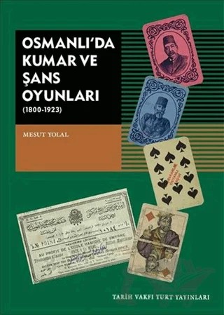 Osmanlı’da Kumar ve Şans Oyunları (1800-1923) – Mesut Yolal – Tarih Vakfı Yurt Yayınları kitap kapağı