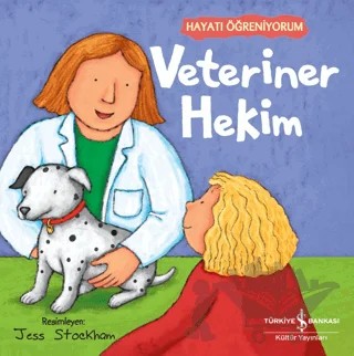 Veteriner Hekim - Hayatı Öğreniyorum – Kolektif – İş Bankası Kültür Yayınları kitap kapağı