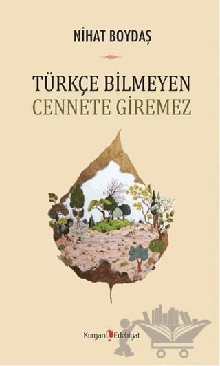 Türkçe Bilmeyen Cennete Giremez – Nihat Boydaş – Kurgan Edebiyat kitap kapağı