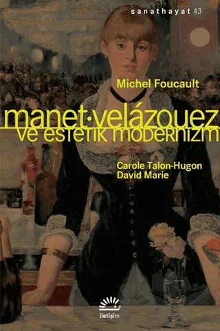 Manet Velazquez ve Estetik Modernizm – Michel Foucault – İletişim Yayınevi kitap kapağı