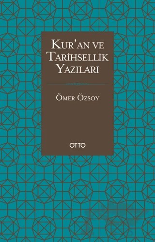 Kur’an ve Tarihsellik Yazıları – Ömer Özsoy – Otto Yayınları kitap kapağı