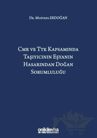 CMR ve TTK Kapsamında Taşıyıcının Eşyanın Hasarından Doğan Sorumluluğu – Mustafa Erdoğan – On İki Levha Yayınları kitap kapağı