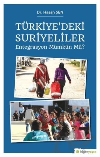 Türkiye’deki Suriyeliler - Entegrasyon Mümkün mü? – Hasan Şen – Hiperlink Yayınları kitap kapağı