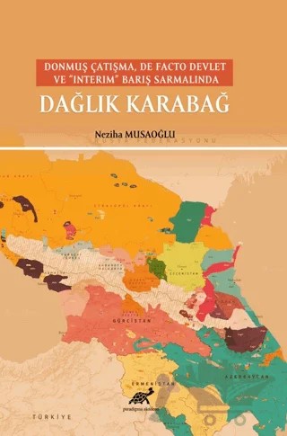 Donmuş Çatışma, De Facto Devlet Ve “Interim” Barış Sarmalında Dağlık Karabağ – Neziha Musaoğlu – Paradigma Akademi Yayınları kitap kapağı